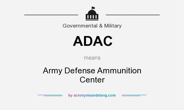 What does ADAC mean? It stands for Army Defense Ammunition Center