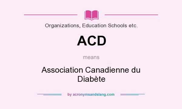 What does ACD mean? It stands for Association Canadienne du Diabète