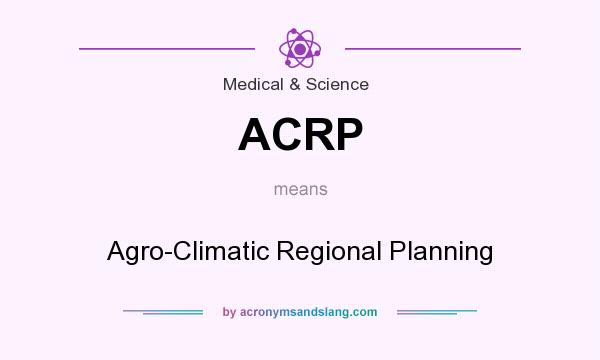 What does ACRP mean? It stands for Agro-Climatic Regional Planning