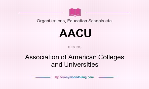 What does AACU mean? It stands for Association of American Colleges and Universities