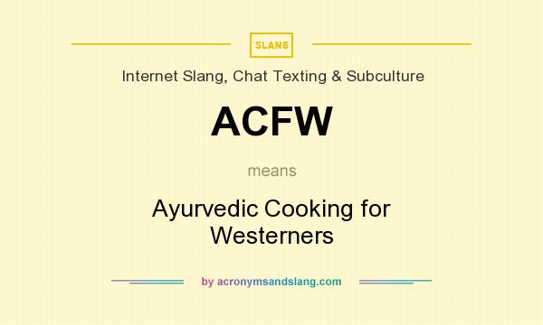 What does ACFW mean? It stands for Ayurvedic Cooking for Westerners