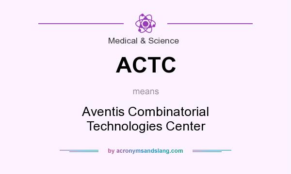 What does ACTC mean? It stands for Aventis Combinatorial Technologies Center
