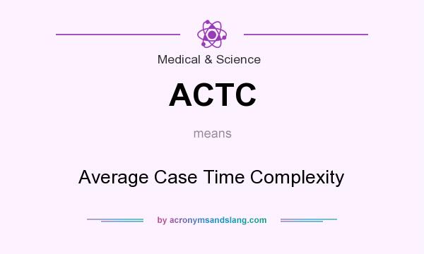 What does ACTC mean? It stands for Average Case Time Complexity