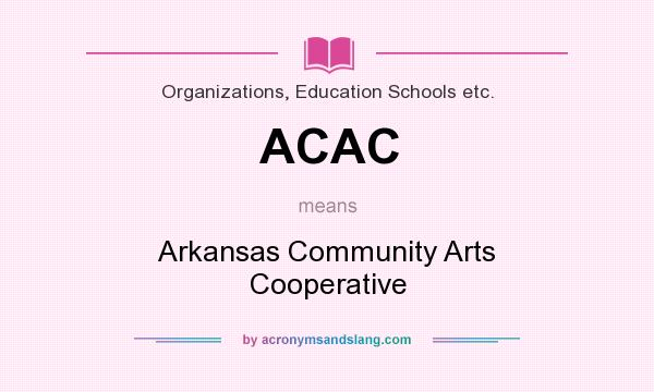 What does ACAC mean? It stands for Arkansas Community Arts Cooperative