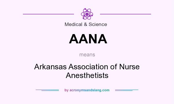 What does AANA mean? It stands for Arkansas Association of Nurse Anesthetists