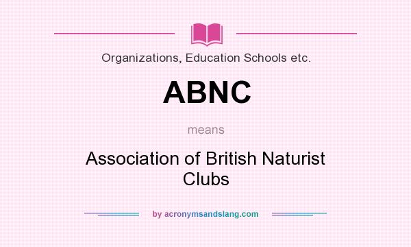 What does ABNC mean? It stands for Association of British Naturist Clubs