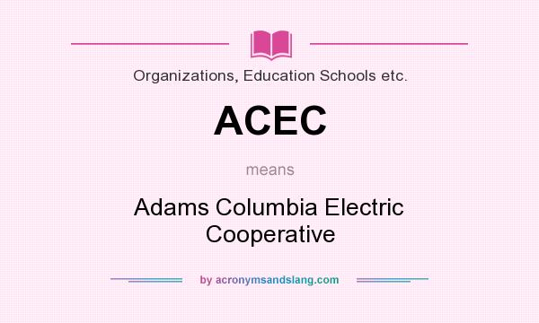 What does ACEC mean? It stands for Adams Columbia Electric Cooperative