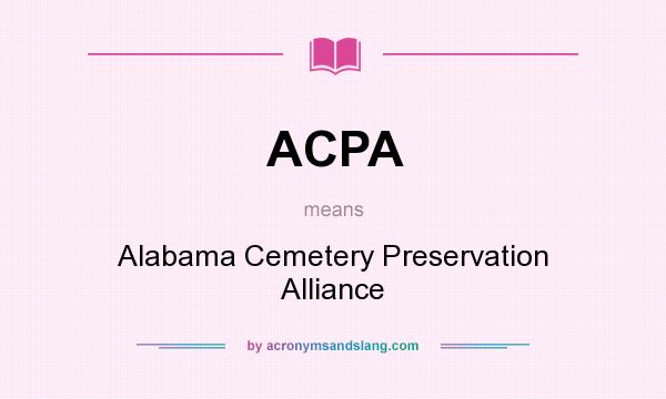 What does ACPA mean? It stands for Alabama Cemetery Preservation Alliance