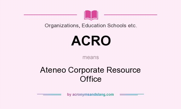 What does ACRO mean? It stands for Ateneo Corporate Resource Office