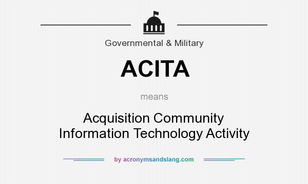 What does ACITA mean? It stands for Acquisition Community Information Technology Activity