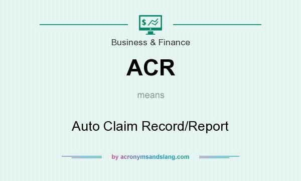 What does ACR mean? It stands for Auto Claim Record/Report