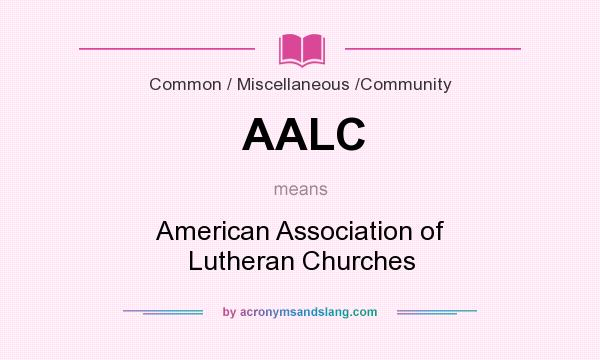 What does AALC mean? It stands for American Association of Lutheran Churches