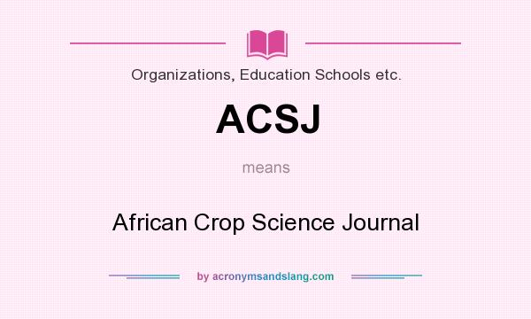 What does ACSJ mean? It stands for African Crop Science Journal