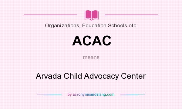 What does ACAC mean? It stands for Arvada Child Advocacy Center