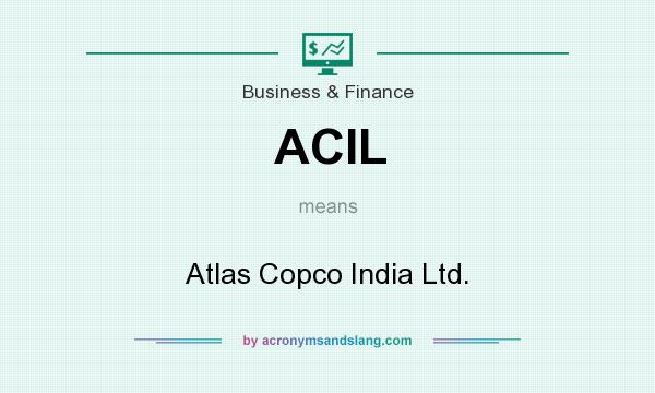 What does ACIL mean? It stands for Atlas Copco India Ltd.