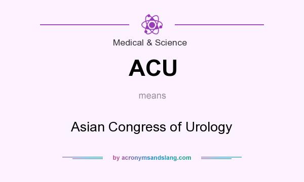 What does ACU mean? It stands for Asian Congress of Urology