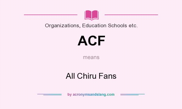 What does ACF mean? It stands for All Chiru Fans
