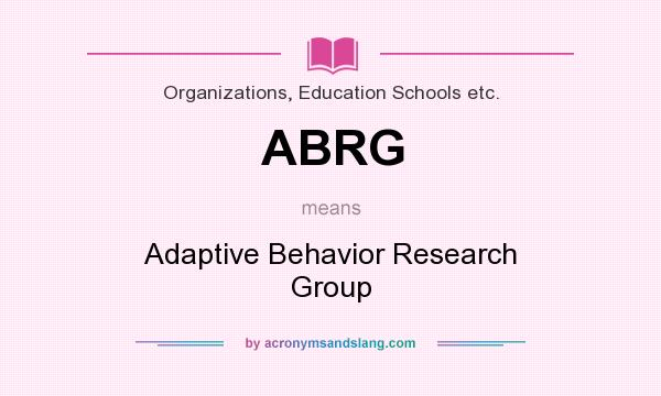 What does ABRG mean? It stands for Adaptive Behavior Research Group
