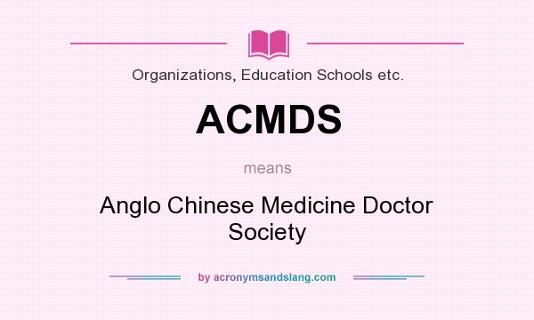 What does ACMDS mean? It stands for Anglo Chinese Medicine Doctor Society