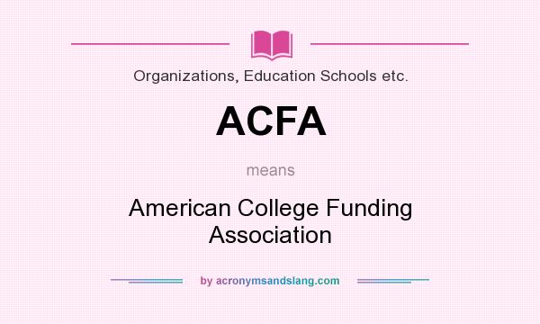 What does ACFA mean? It stands for American College Funding Association