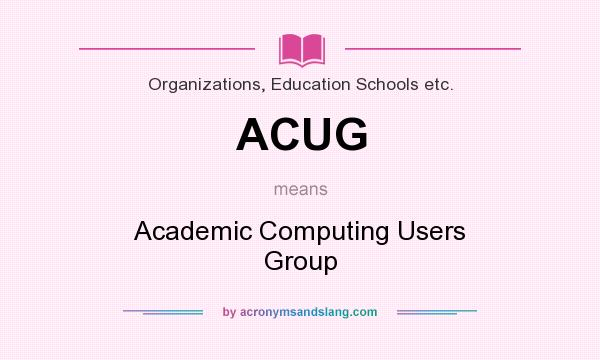 What does ACUG mean? It stands for Academic Computing Users Group