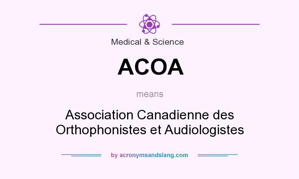 What does ACOA mean? It stands for Association Canadienne des Orthophonistes et Audiologistes