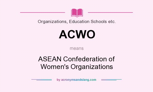 What does ACWO mean? It stands for ASEAN Confederation of Women`s Organizations