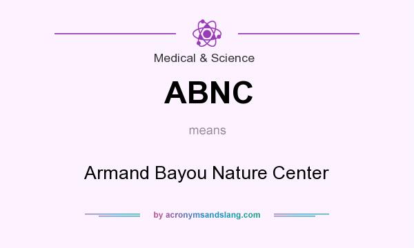 What does ABNC mean? It stands for Armand Bayou Nature Center