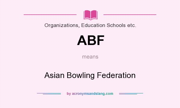What does ABF mean? It stands for Asian Bowling Federation