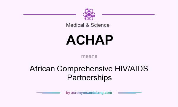 What does ACHAP mean? It stands for African Comprehensive HIV/AIDS Partnerships