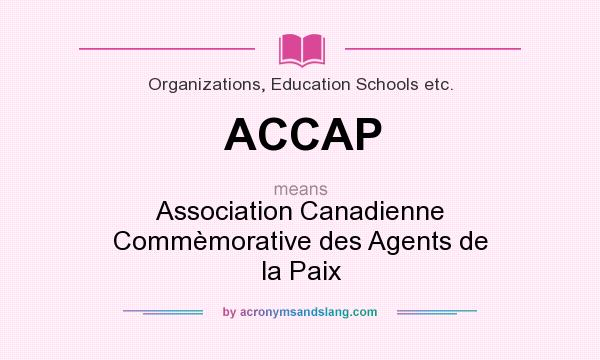 What does ACCAP mean? It stands for Association Canadienne Commèmorative des Agents de la Paix