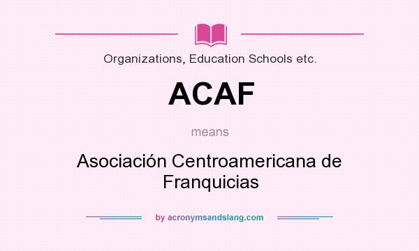 What does ACAF mean? It stands for Asociación Centroamericana de Franquicias