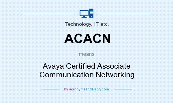 What does ACACN mean? It stands for Avaya Certified Associate Communication Networking