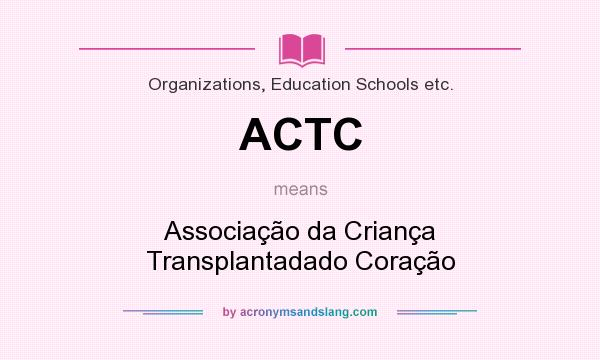 What does ACTC mean? It stands for Associação da Criança Transplantadado Coração
