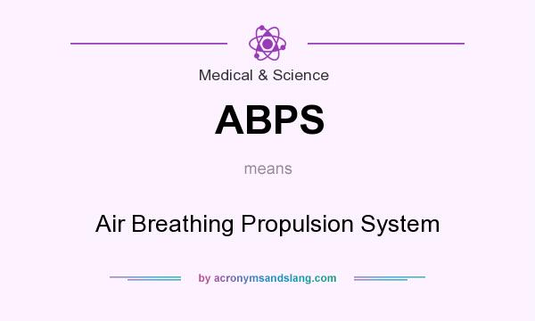 What does ABPS mean? It stands for Air Breathing Propulsion System