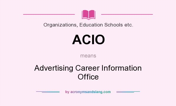 What does ACIO mean? It stands for Advertising Career Information Office