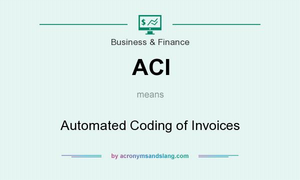 What does ACI mean? It stands for Automated Coding of Invoices