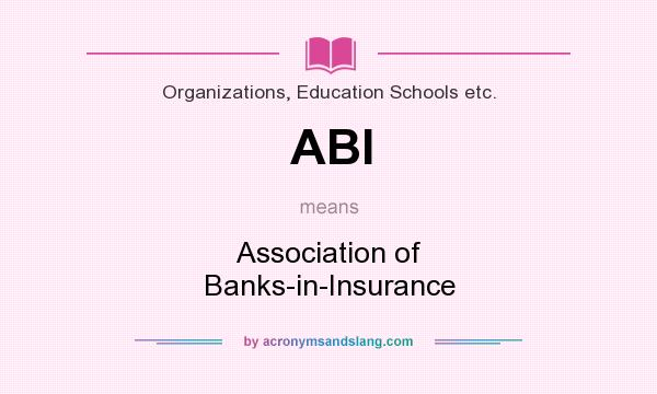 What does ABI mean? It stands for Association of Banks-in-Insurance