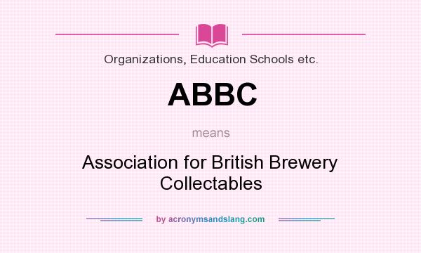 What does ABBC mean? It stands for Association for British Brewery Collectables