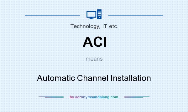 What does ACI mean? It stands for Automatic Channel Installation