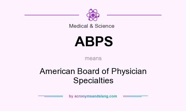 What does ABPS mean? It stands for American Board of Physician Specialties