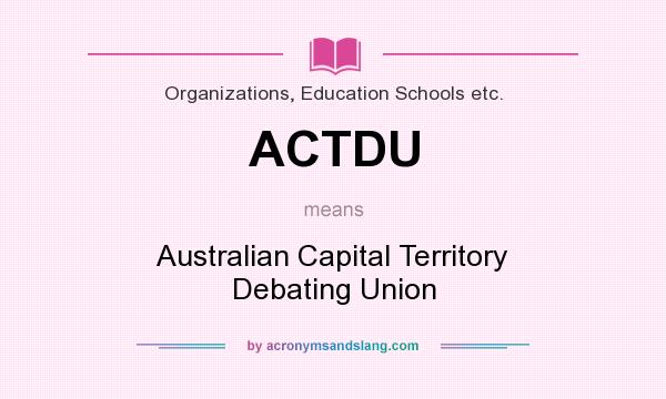 What does ACTDU mean? It stands for Australian Capital Territory Debating Union