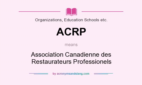What does ACRP mean? It stands for Association Canadienne des Restaurateurs Professionels