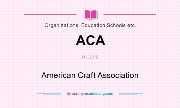 What does ACA mean? It stands for American Craft Association