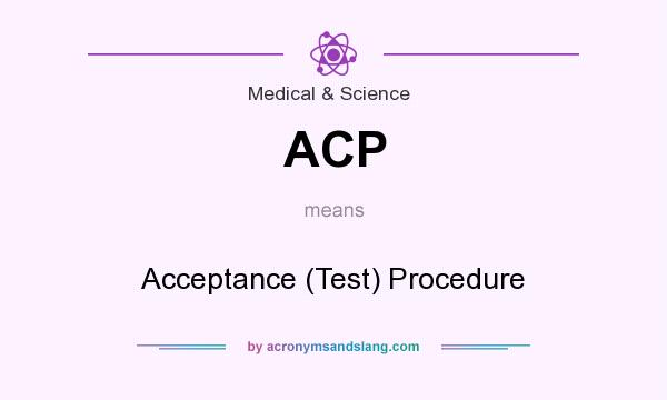 What does ACP mean? It stands for Acceptance (Test) Procedure