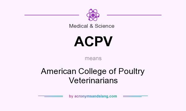 What does ACPV mean? It stands for American College of Poultry Veterinarians