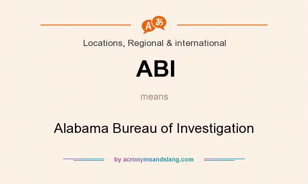 What does ABI mean? It stands for Alabama Bureau of Investigation