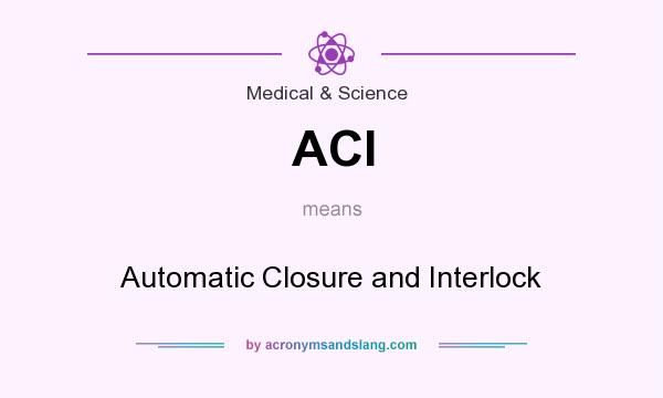 What does ACI mean? It stands for Automatic Closure and Interlock