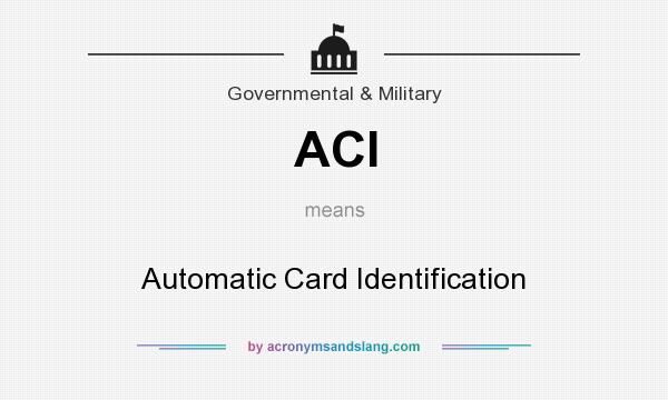 What does ACI mean? It stands for Automatic Card Identification