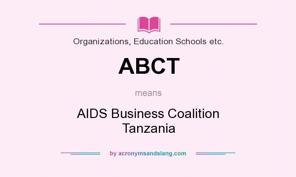 What does ABCT mean? It stands for AIDS Business Coalition Tanzania